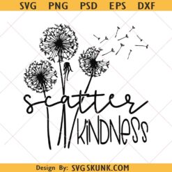 Scatter Kindness SVG PNG, Dandelion flower svg, Scatter kindness svg