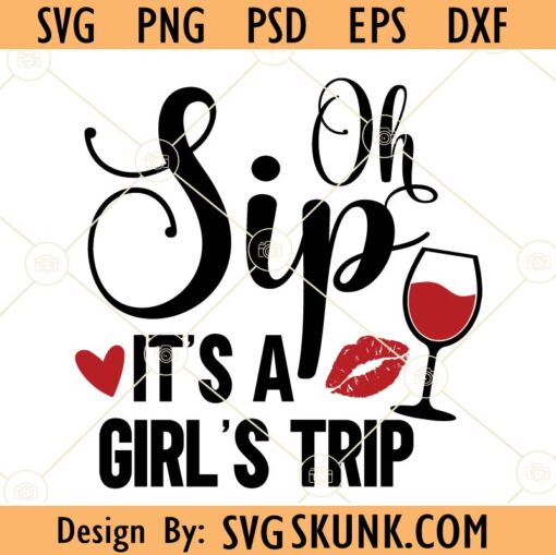 Oh sip it's a girl's trip svg