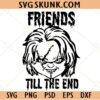 Chucky Friends Til The End SVG