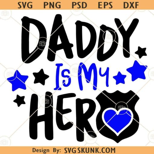 Daddy Is My Hero SVG, Police dad svg, Father's Day SVG, Police Officer Daughter Svg