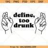 Define too drunk SVG, funny drinking shirt svg, Beer Lover svg, Sarcastic svg