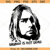 Grunge is not dead Kurt Cobain svg, Nirvana Svg, Kurt Cobain svg, Kurt Cobain face svg