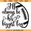 I'll Always Be His Biggest Fan SVG, Football fan svg, Football Svg, football mom svg