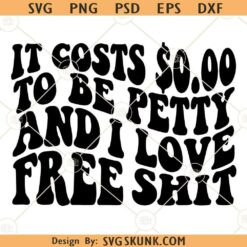 It Costs 0.00 To Be Petty svg, wavy text svg, Bitchy svg, Petty svg