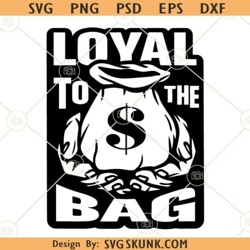 Loyal To The Bag SVG, Loyal Svg, Loyal to the Bag Clipart svg, Dollar Bag svg