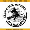 Claws out witches it's Halloween svg, Halloween witches SVG