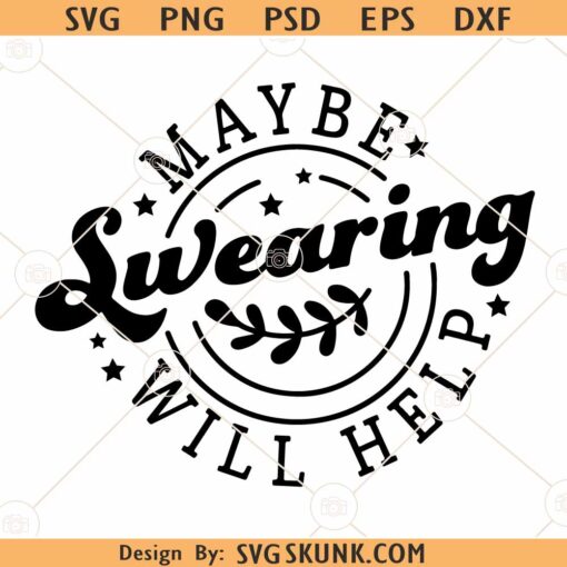 Maybe Swearing Will Help SVG, Sarcastic quote svg, Sarcastic saying svg, Funny svg
