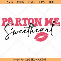 Parton Me Sweetheart SVG, Kiss lips svg, Sweetheart Svg, Parton Me Svg, Valentine SVG