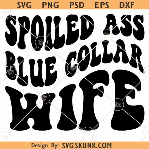 Spoiled blue collar wife SVG, Wavy text svg, Wife Shirt svg, Funny Wife Svg