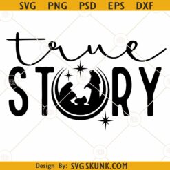 True Story nativity SVG, True Story svg, Nativity Scene svg, Jesus Birth svg, Christ svg