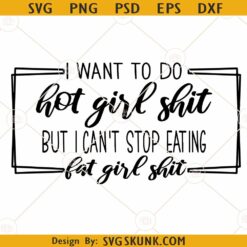 I want to do hot girl shit SVG, Hot Girl Shit Svg, Bridal Shower Svg, Sassy Girl svg
