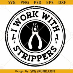 I work with strippers SVG, Electrician svg, I work with Strippers png, father's day svg