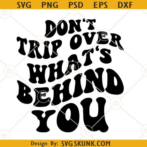 Don't Trip Over What's Behind You SVG