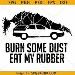 Griswold Christmas Tree Burn Some Dust Eat My Rubber SVG, Christmas Vacation SVG
