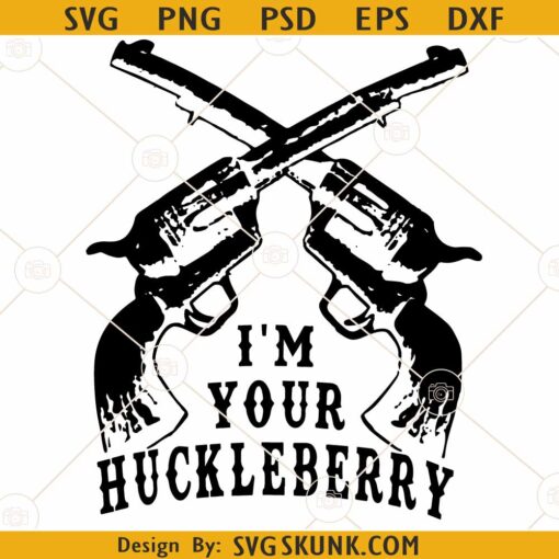 I'm Your Huckleberry with Guns SVG, ’m Your Huckleberry SVG