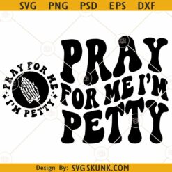Pray For Me I'm Petty SVG, Wavy Svg,  Skeleton Hand Svg, Adult humor svg