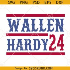 Wallen Hardy 24 SVG, Morgan Wallen Hardy SVG, Hardy 24 for President SVG, Country Music SVG
