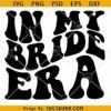 In My Bride Era SVG, Wavy Text SVG, Engagement SVG, Bride Era SVG