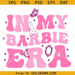 In my Barbie era SVG, Groovy Barbie Girl SVG, Come On Lets Go Party SVG