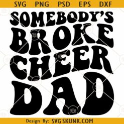 Somebodys Broke Cheer Dad SVG, Wavy Letters SVG, Cheer Dad SVG, Funny Cheer Dad SVG
