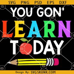 You Gonna Learn Today SVG, Teacher Svg, Teacher Shirt SVG, Teacher Life Svg, Teacher Quote Svg