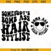 Somebody's Bomb Ass Hair Stylist SVG, Hair Stylist SVG, Hair Hustler Svg, Hairdresser Svg