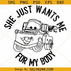Tow Mater Cars She Just Wants Me For My Body SVG, Mater Cars SVG, Disney Car SVG