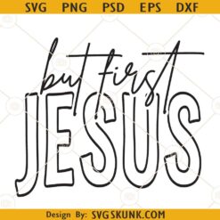 But first Jesus SVG, Christian quote svg, Christian shirt svg