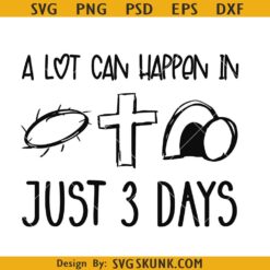 A lot can happen in just 3 days SVG, Easter svg, he is risen svg