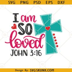 I am so loved SVG, Easter shirt SVG, John 3:16 svg, Christian shirt svg