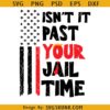 Isn't It Past Your Jail Time svg, funny Trump 2024 svg