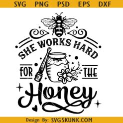 She work hard for the honey SVG, Honey bee svg, Bee quote svg