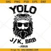 Yolo Jk Brb SVG, Jesus sunglasses svg, funny Easter Jesus SVG