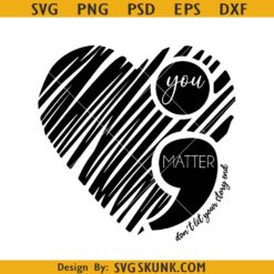 You Matter semicolon svg, Suicide prevention SVG, Don’t Let Your Story End svg