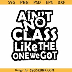 Ain't No Class like the One We Got SVG, class reunion svg