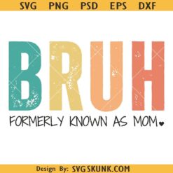 Bruh formerly known as mom SVG, Mothers Day svg, bruh svg