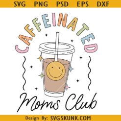 Caffeinated moms club SVG, iced coffee SVG, Caffeinated mom SVG, mom shirt SVG