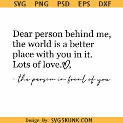 Dear person behind me SVG, inspiration quote svg, kindness svg
