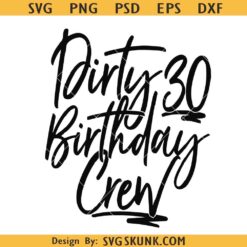 Dirty 30 birthday Crew SVG, 30th birthday svg, talk 30 to me svg