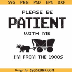 Please Be Patient with Me I’m From The 1900s SVG