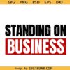 Standing on business SVG, Entrepreneur Shirt svg, Boss Lady svg
