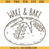 Wake and bake Sourdough SVG, Wake and Bake SVG, Sourdough Mama svg, Homesteading svg