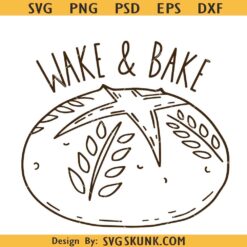 Wake and bake Sourdough SVG, Wake and Bake SVG, Sourdough Mama svg, Homesteading svg