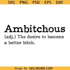 Ambitchous svg, ambitchous definition svg, the desire to become a better bitch svg