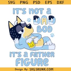 Bluey It's Not a Dad Bod Its a Father Figure SVG, Bluey dad svg