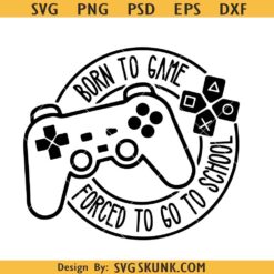 Born to game forced to school svg, video game svg, gamer shirt svg, Game Controller Svg