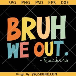 Bruh we out teachers SVG, t shirt template, school summer svg, Happy Last Day of School svg