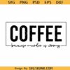 Coffee because murder is wrong SVG, coffee mom svg, Coffee svg