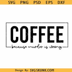 Coffee because murder is wrong SVG, coffee mom svg, Coffee svg