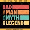 Dad The man The Myth The Legend retro vintage svg, Retro Fathers Day svg